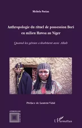 Anthropologie du rituel de possession Bori en milieu Hawsa au Niger - Michela Pasian - Editions L'Harmattan