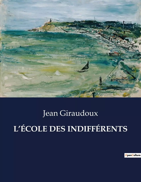 L'ÉCOLE DES INDIFFÉRENTS - Jean Giraudoux - CULTUREA