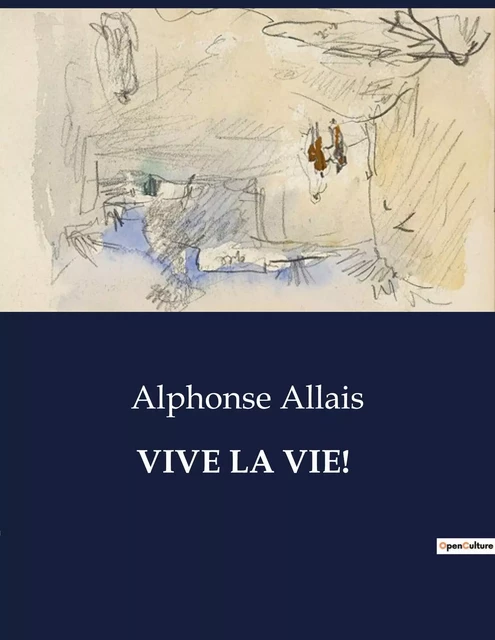 VIVE LA VIE! - Alphonse Allais - CULTUREA