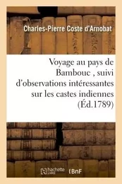 Voyage au pays de Bambouc , suivi d'observations intéressantes sur les castes indiennes,