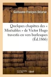 Quelques chapitres des « Misérables » de Victor Hugo travestis en vers burlesques