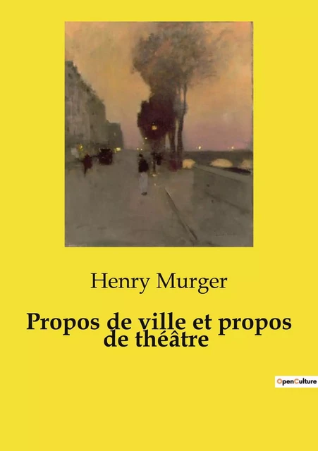 Propos de ville et propos de théâtre - Henry Murger - CULTUREA