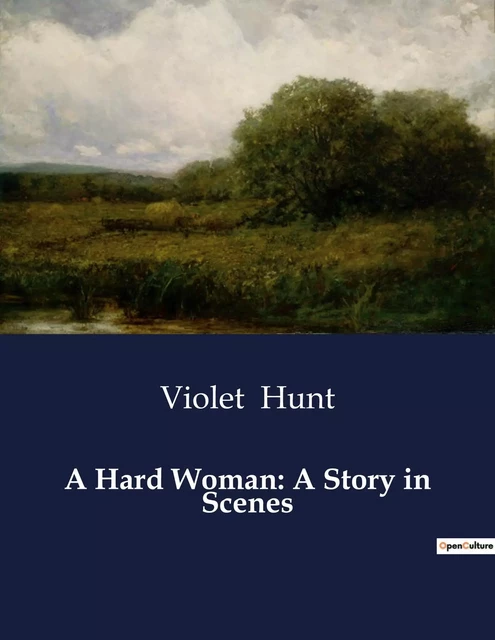 A Hard Woman: A Story in Scenes - Violet Hunt - CULTUREA