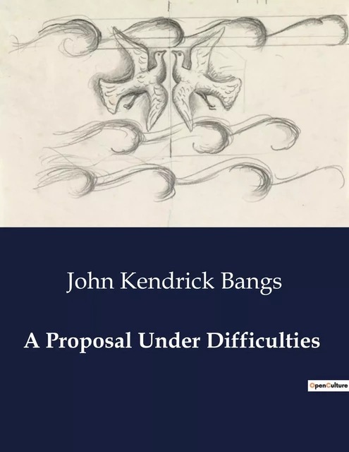 A Proposal Under Difficulties - John Kendrick Bangs - CULTUREA