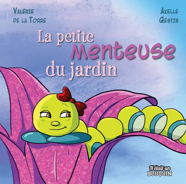 LA PETITE MENTEUSE DU JARDIN -  DE LA TORRE VALERIE - IL ETAIT BOUQUI