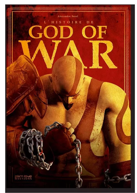 L'HISTOIRE DE GOD OF WAR - Alexandre Serel - PIX N LOVE EDITIONS