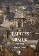 LES JESUITES A NAMUR 1610-1773 HISTOIRE ET ART