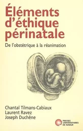 ELEMENTS D'ETHIQUE PERINATALE. DE L'OBSTETRIQUE A LA REANIMATION