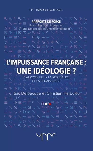 L'impuissance française - Une idéologie ? - Eric&Christian Delbecque&Harbulot - UPPR