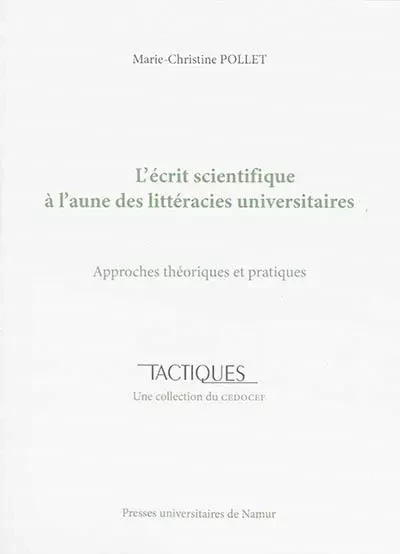 L'ECRIT SCIENTIFIQUE A L'AUNE DES LITTERACIES UNIVERSITAIRES : APPROCHES THEORIQUES ET PRATIQUES -  POLLET MARIE-CHRISTI - PU NAMUR