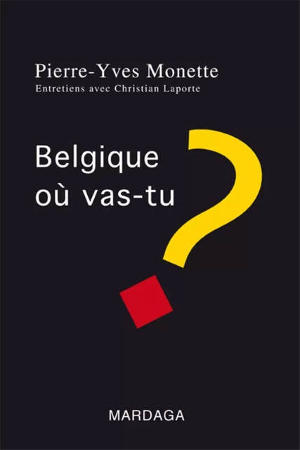 Belgique, où vas-tu ? - Pierre-Yves MONETTE, Christian Laporte - MARDAGA PIERRE