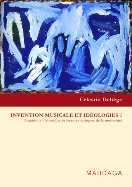 Invention musicale et idéologies 2 - CELESTIN DELIEGE - MARDAGA PIERRE