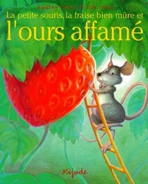 PETITE SOURIS, LA FRAISE BIEN MURE ET L'OURS AFFAME