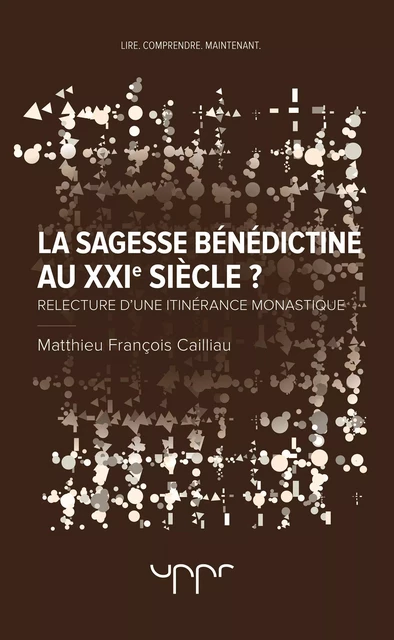 La sagesse bénédictine au XXIe siècle ? - Matthieu Cailliau - UPPR