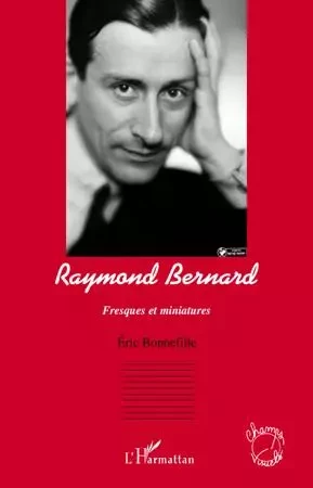 Raymond Bernard - Eric Bonnefille - Editions L'Harmattan