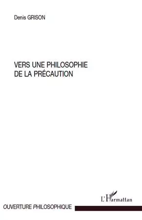 Vers une philosophie de la précaution - Denis Grison - Editions L'Harmattan