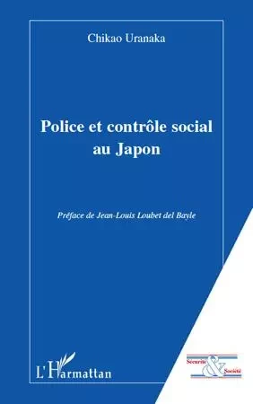 Police et contrôle social au Japon -  Uranaka Chikao - Editions L'Harmattan