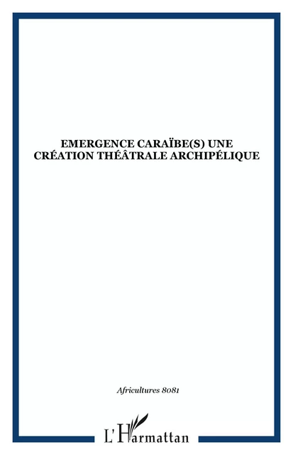 Emergence Caraïbe(s) une création théâtrale archipélique -  - Editions L'Harmattan