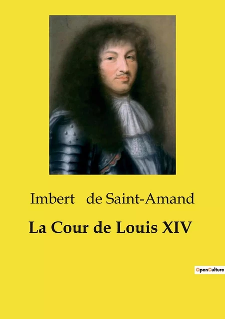 La Cour de Louis XIV - Imbert de Saint-Amand - CULTUREA