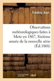 Observations météorologiques faites à Metz en 1867, Sixième année de la nouvelle série