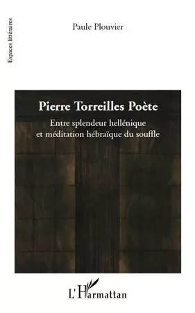 Pierre Torreilles Poète - PAULE PLOUVIER - Editions L'Harmattan