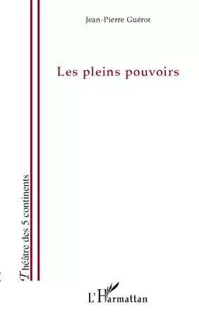 Les pleins pouvoirs - Jean-Pierre Guerot - Editions L'Harmattan