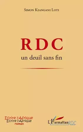 RDC un deuil sans fin - Simon Loti Kiangani - Editions L'Harmattan