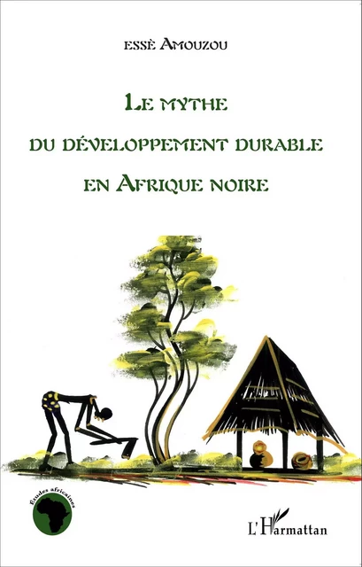 Le mythe du développement durable en Afrique noire - Esse Aziagbédé Amouzou - Editions L'Harmattan