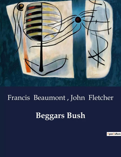 Beggars Bush - John Fletcher, Francis Beaumont - CULTUREA