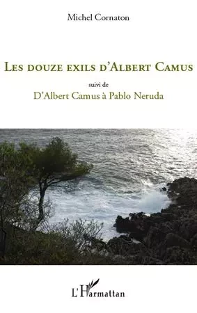 Les douze exils d'Albert Camus - Michel Cornaton - Editions L'Harmattan