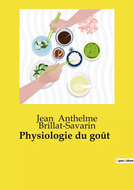 Physiologie du goût - Jean Anthelme Brillat­Savarin - CULTUREA