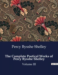 The Complete Poetical Works of Percy Bysshe Shelley