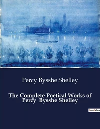 The Complete Poetical Works of Percy  Bysshe Shelley