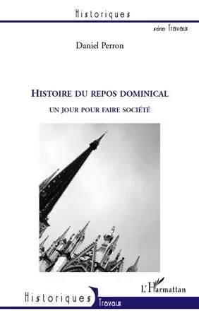 Histoire du repos dominical - Daniel PERRON - Editions L'Harmattan