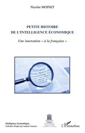 Petite histoire de l'intelligence économique - Nicolas Moinet - Editions L'Harmattan