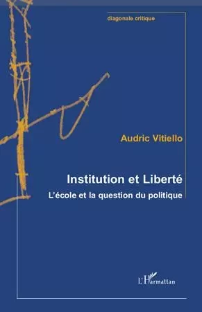 Institution et Liberté - Audric Vitiello - Editions L'Harmattan