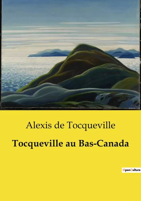 Tocqueville au Bas-Canada - ALEXIS DE TOCQUEVILLE - CULTUREA