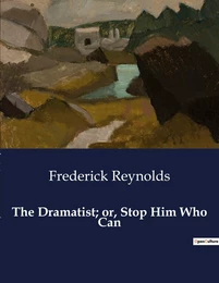 The Dramatist; or, Stop Him Who Can