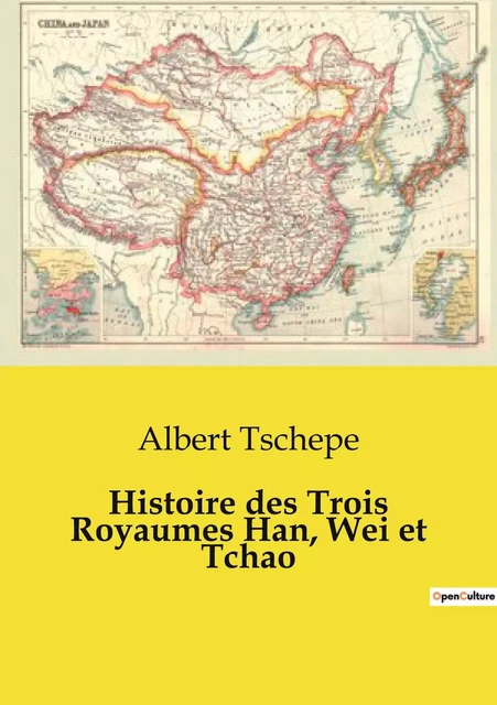 Histoire des Trois Royaumes Han, Wei et Tchao - Albert Tschepe - CULTUREA