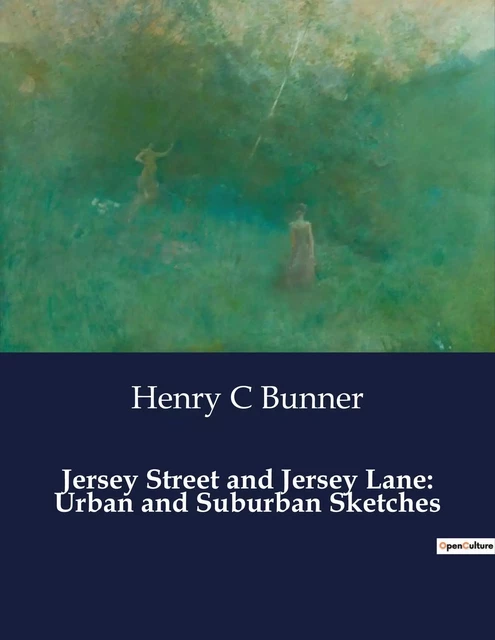 Jersey Street and Jersey Lane: Urban and Suburban Sketches - Henry C. Bunner - CULTUREA