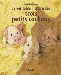 VERITABLE HISTOIRE DES TROIS PETITS COCHONS