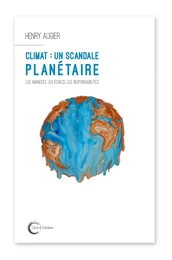 Climat, un scandale planétaire - les avancées, les échecs, les responsabilités