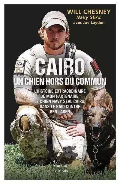 Cairo, un chien hors du commun - L'histoire du chien Navy Seal dans le raid contre Ben Laden - Will Chesney, Joe Layden - Mareuil Editions