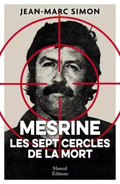 Mesrine les sept cercles de la mort - Jean-Marc Simon - Mareuil Editions