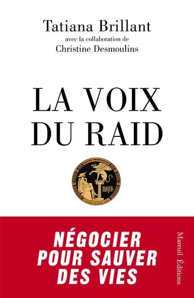 La Voix du Raid - Négocier pour sauver des vies - Tatiana Brillant - Mareuil Editions