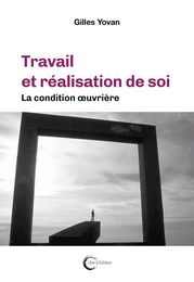 Travail et réalisation de soi - la condition oeuvrière