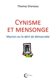 Cynisme et mensonge - Macron ou le déni de démocratie