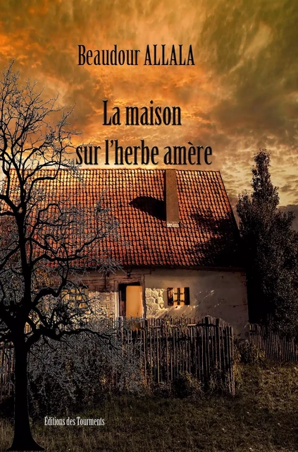 La maison sur l'herbe amère - Beaudour Allala - DES TOURMENTS