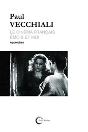 LE CINEMA FRANCAIS EMOIS ET MOI. TOME 1 APPROCHES