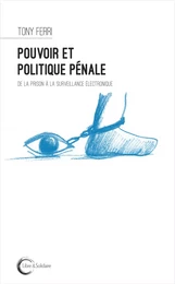 Pouvoir et politique pénale - de la prison à la surveillance électronique